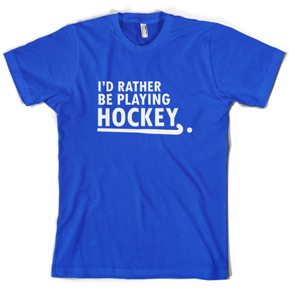 I'd Rather Be Playing Hockey T Shirt