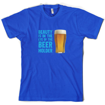 Beauty Is In The Eye Of The Beer Holder T Shirt