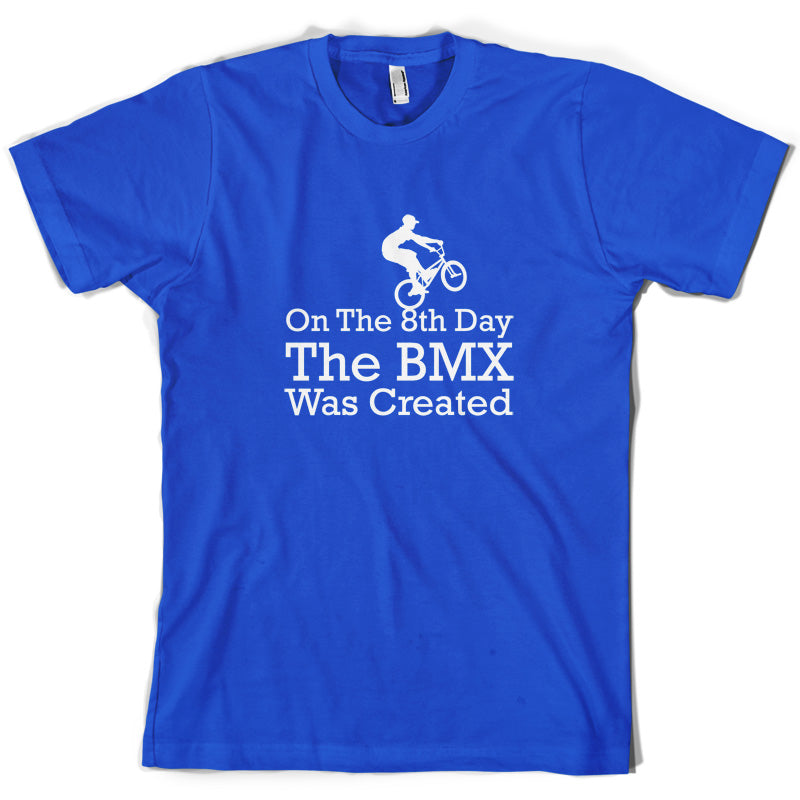 On The 8th Day The BMX Was Created T Shirt