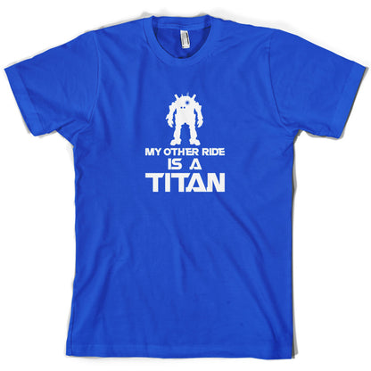 My Other Ride Is A Titan T Shirt