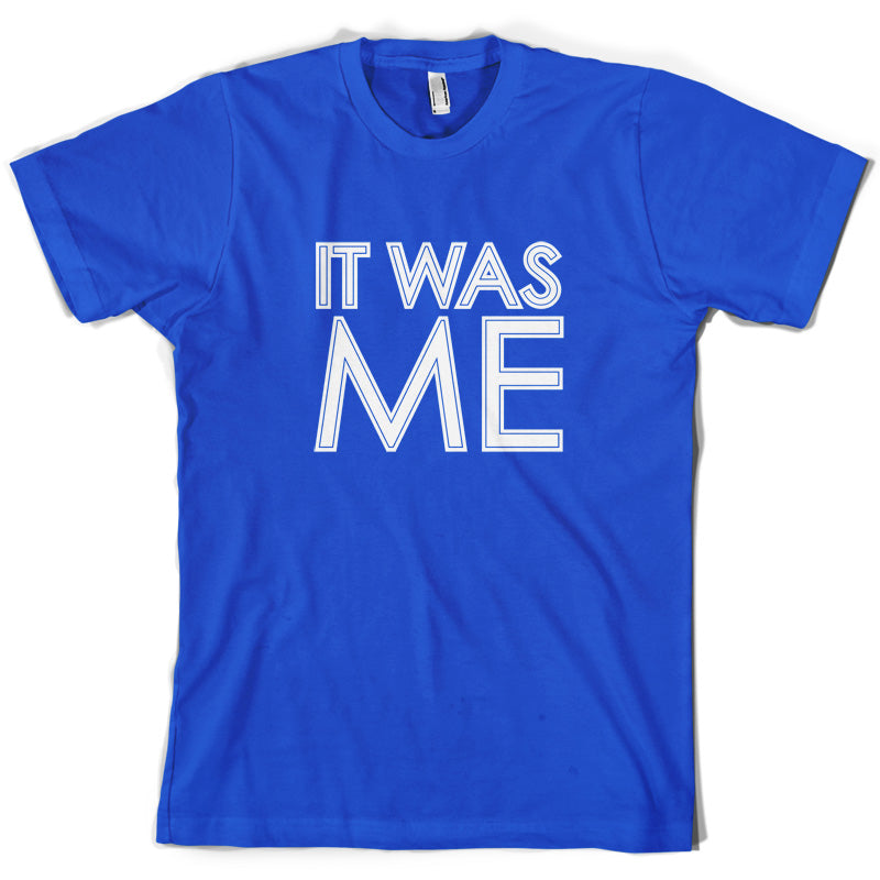 It Was Me T Shirt