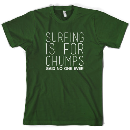 Surfing Is For Chumps Said No One Ever T Shirt