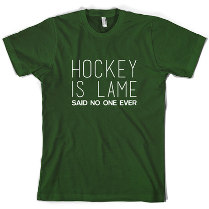 Hockey is Lame Said No One Ever T Shirt