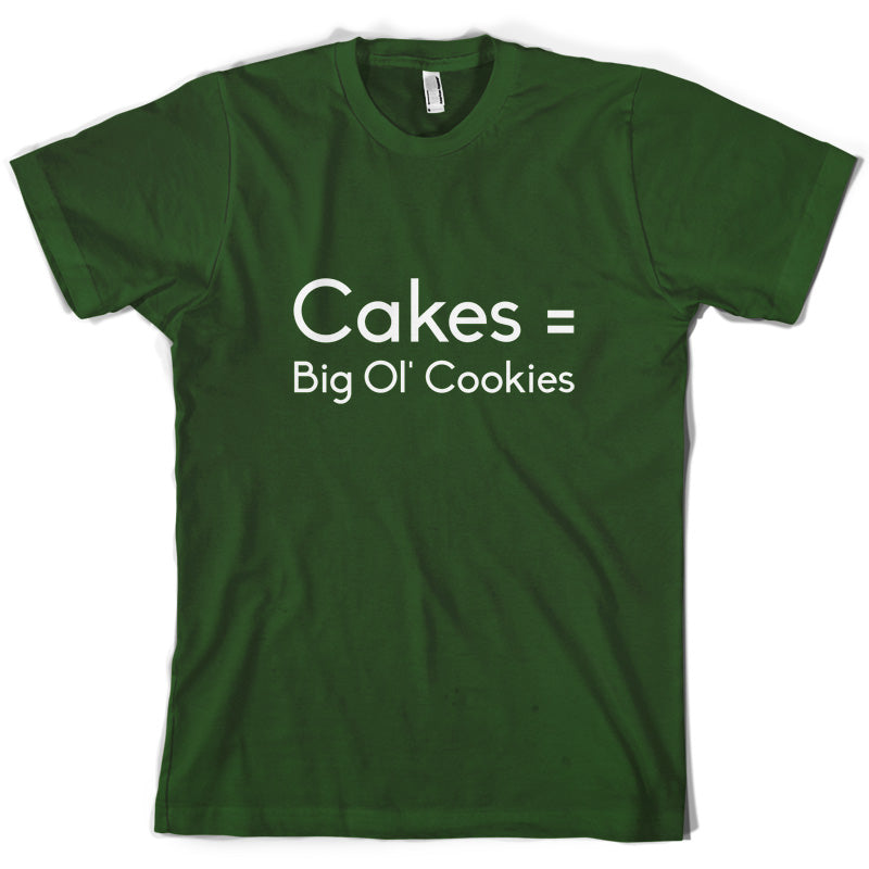 Cakes = Big Ol' Cookies T Shirt