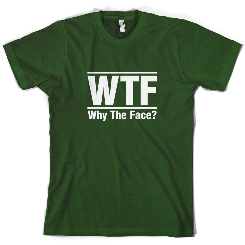 WTF Why The Face T Shirt