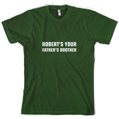 Robert's Your Father's Brothers T Shirt