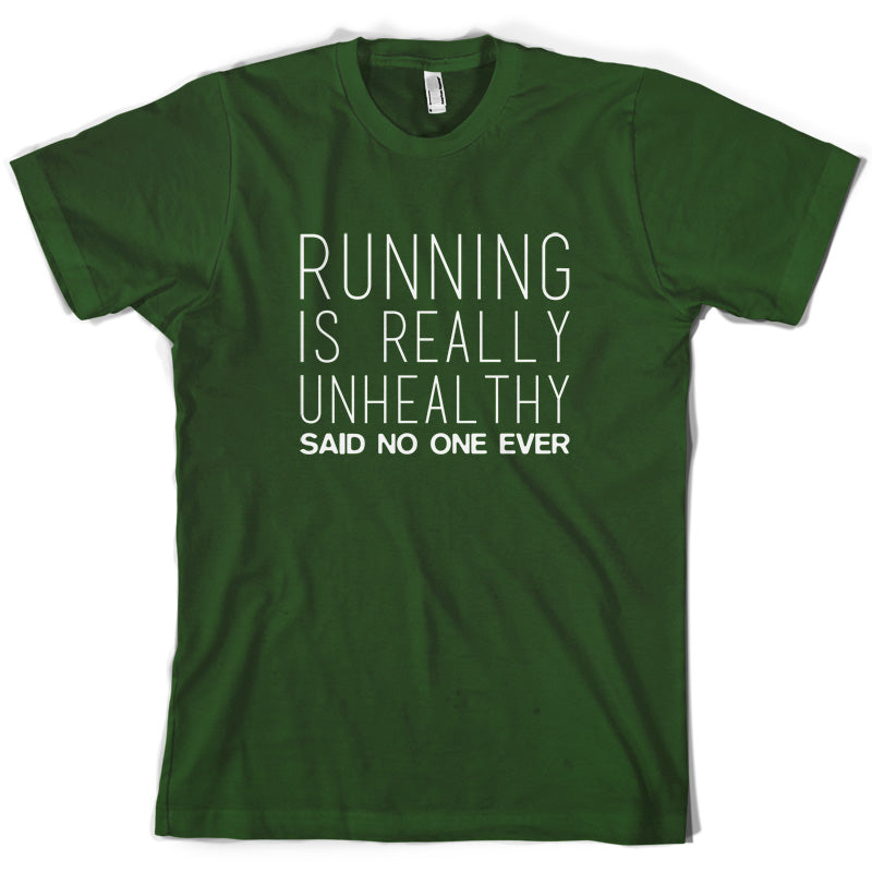 Running Is Really Unhealthy Said No One Ever T Shirt