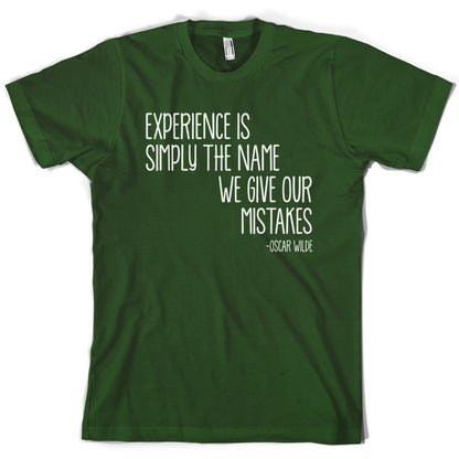 Experience Is Simply The Name We Give Our Mistakes T Shirt