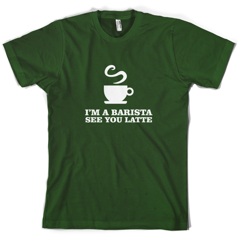 I'm A Barista See Yo Latte T Shirt