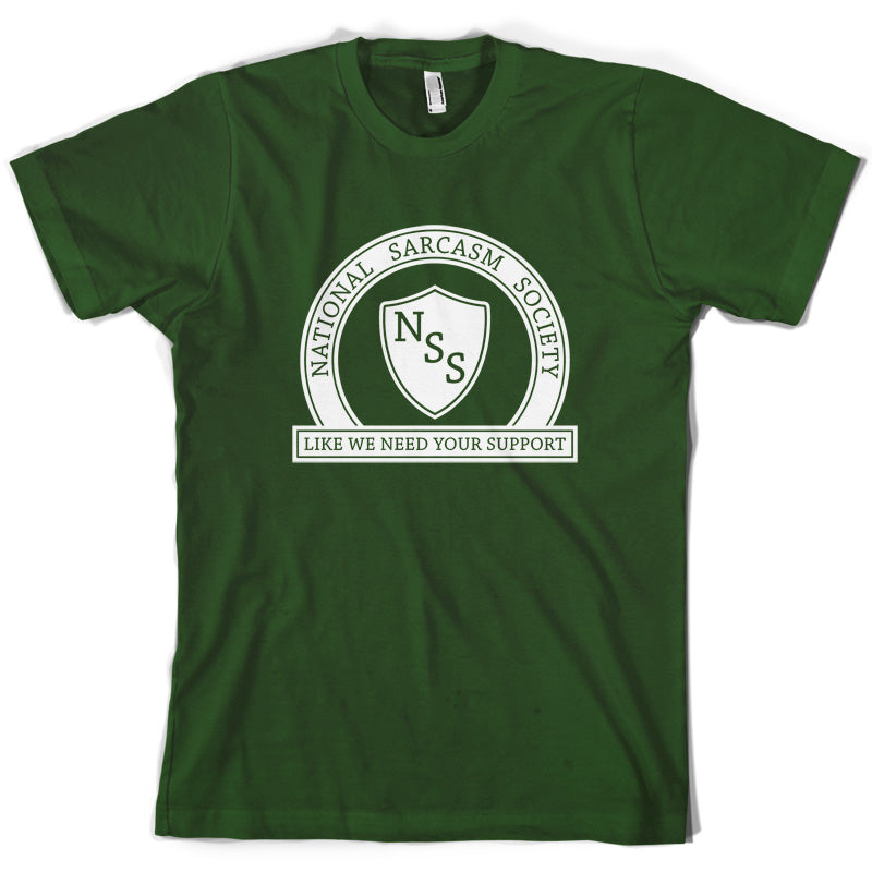 National Sarcasm Society Like We Need Your Support T Shirt