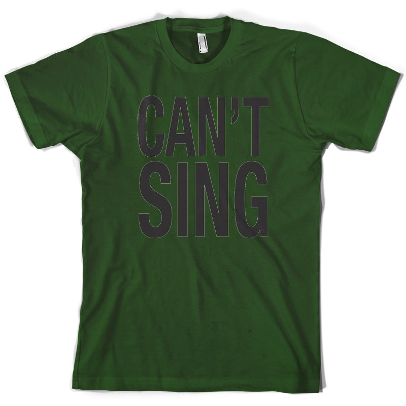 Can't Sing T Shirt