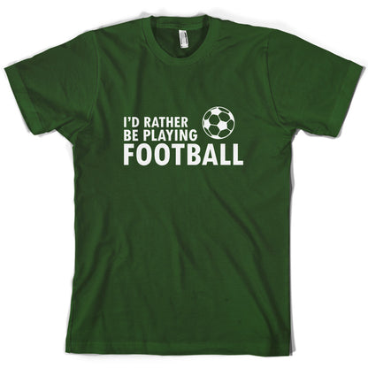 I'd Rather be playing Football T Shirt