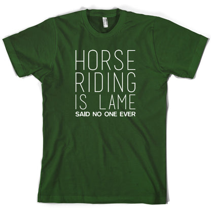 Horse Riding is lame Said No One Ever T Shirt