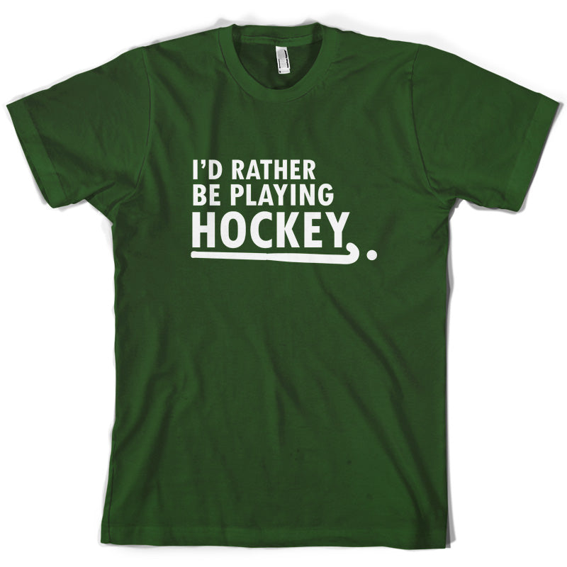 I'd Rather Be Playing Hockey T Shirt