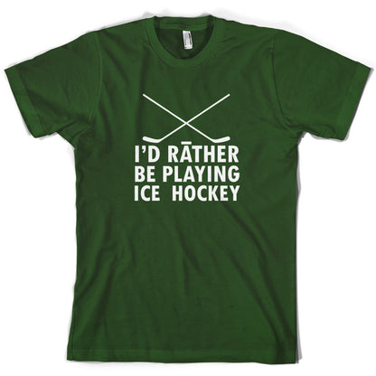 I'd Rather Be Playing Ice Hockey T Shirt