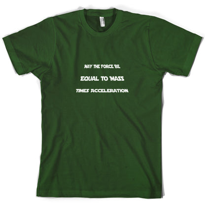 May the force be equal to mass times Acceleration T Shirt