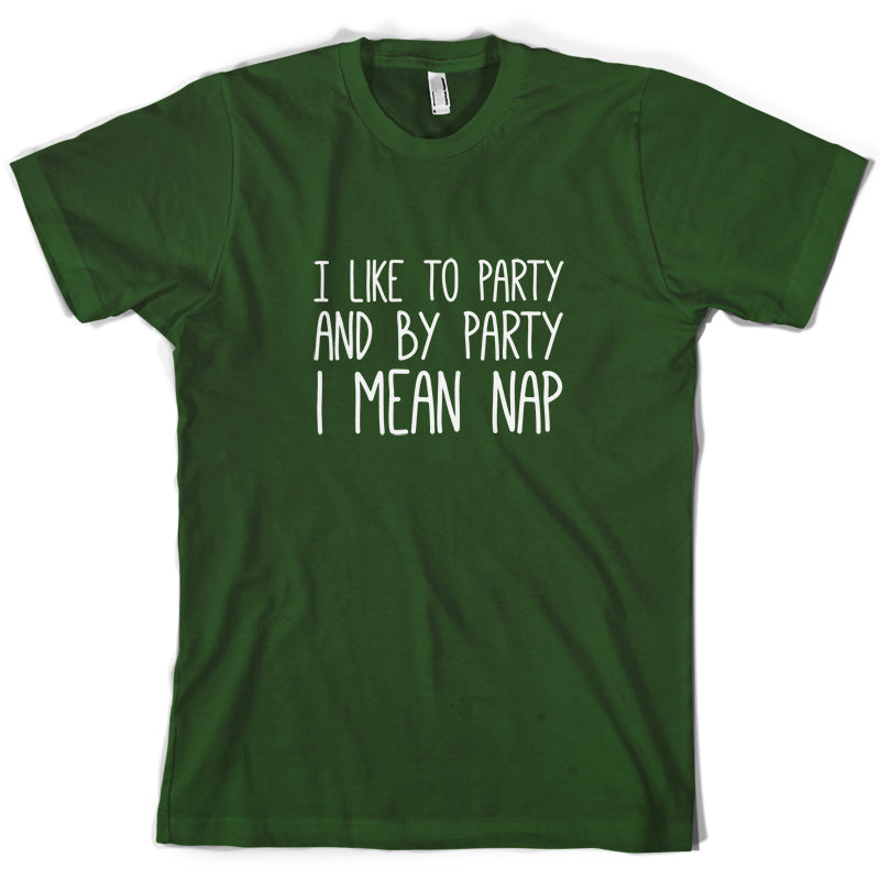 I Like To Party And By Party I Mean Nap T Shirt