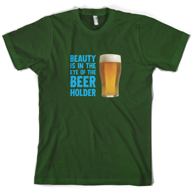 Beauty Is In The Eye Of The Beer Holder T Shirt