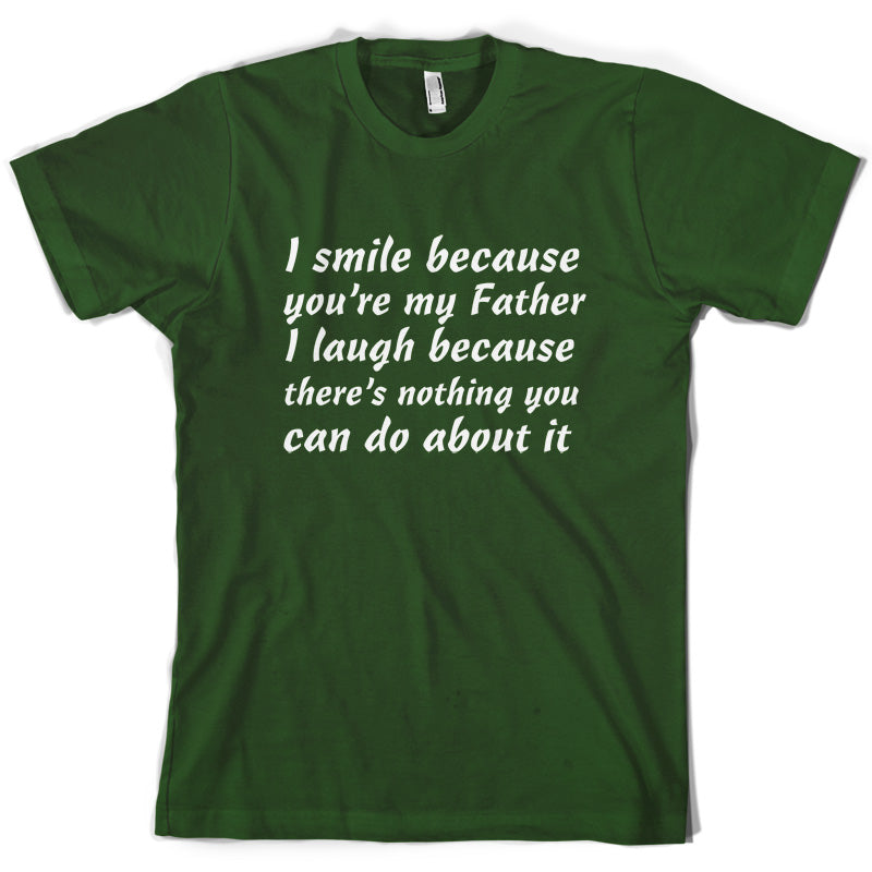 I Smile Because You're My Father T Shirt