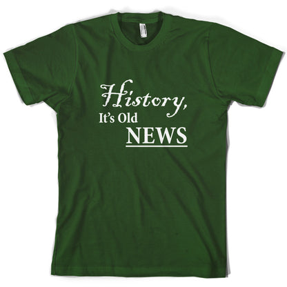 History, It's  Old News T Shirt