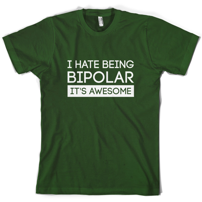 I Hate Being Bipolar, It's Awesome T Shirt