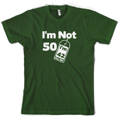 I'm Not 50 I'm 42 Plus VAT T Shirt