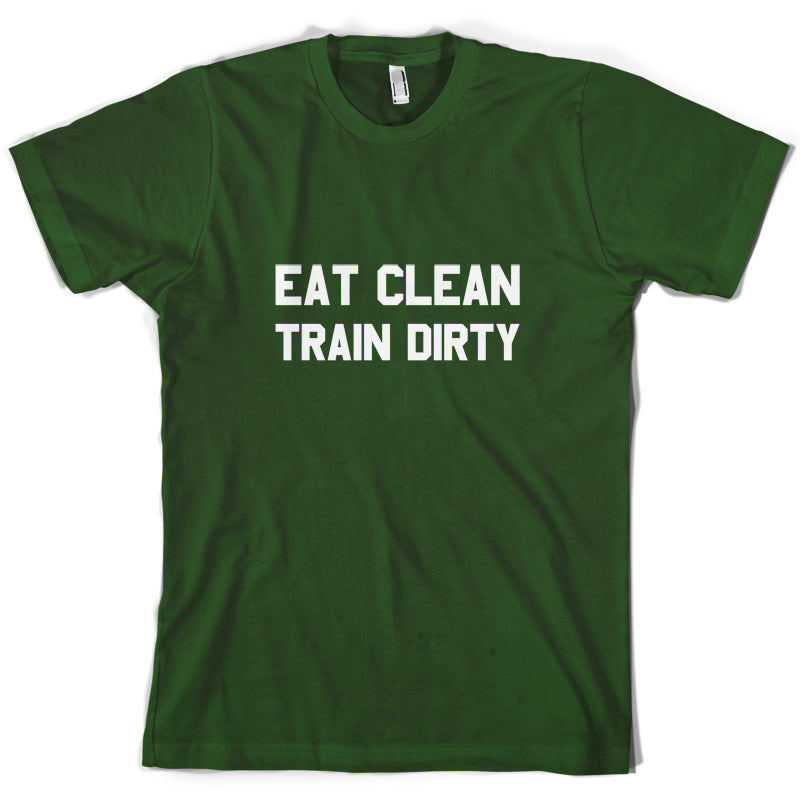 Eat Clean Train Dirty T Shirt
