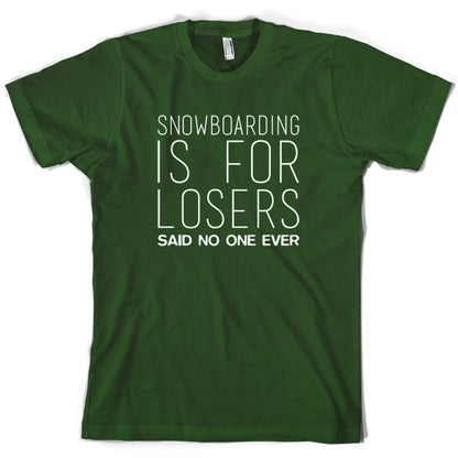 Snowboarding Is For Losers Said No One Ever T Shirt