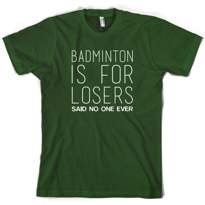 Badminton Is For Losers Said No One Ever T Shirt