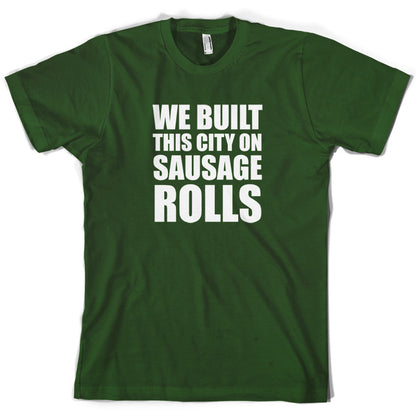 We Built This City On Sausage Rolls T Shirt