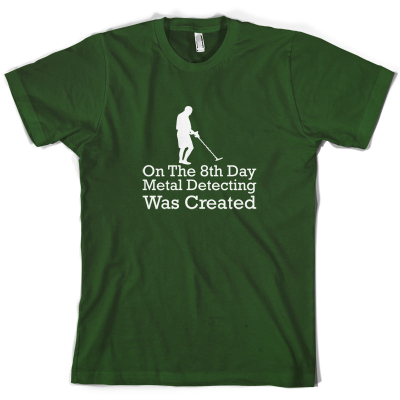 On The 8th Day Metal Detecting Was Created T Shirt