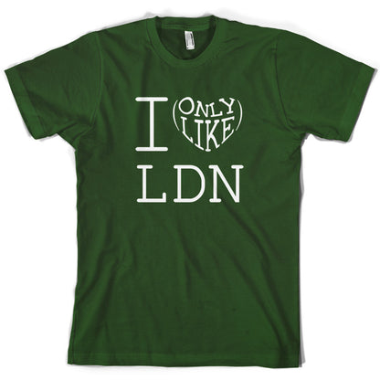 I Only Like LDN T Shirt