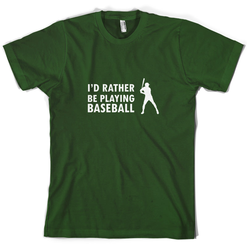 I'd Rather Be Playing Baseball T Shirt