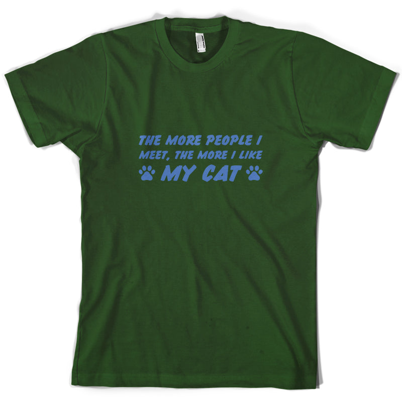 The More People I Meet, The More I Like My Cat T Shirt