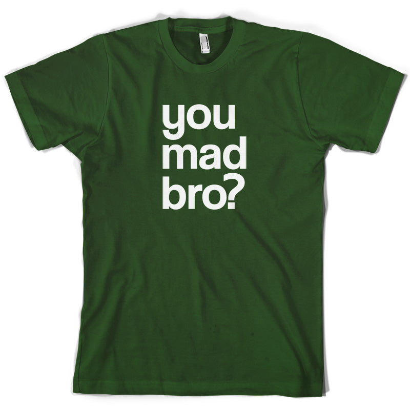 You Mad Bro T Shirt