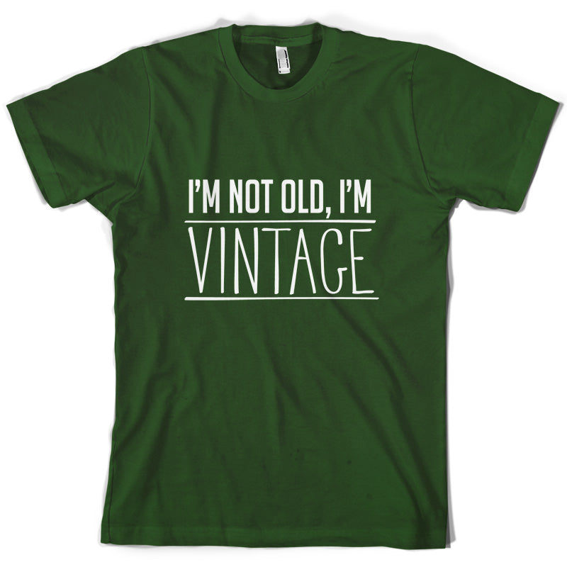 I'm Not Old, I'm Vintage T Shirt