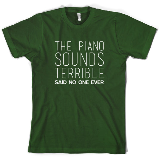 The Piano Sounds Terrible Said No One Ever T Shirt