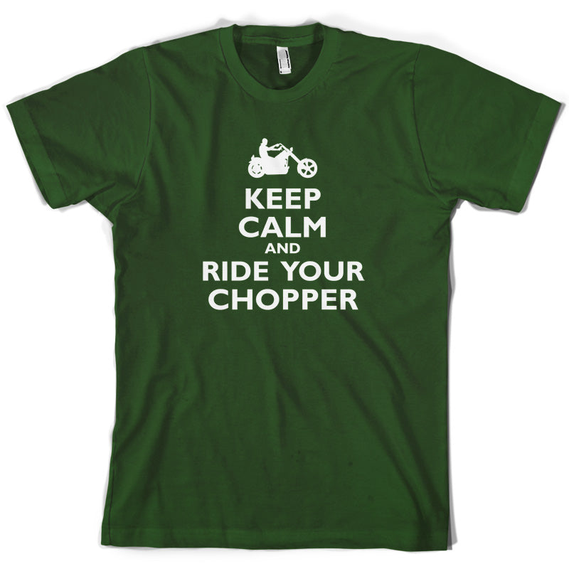 Keep Calm and Ride Your Chopper T Shirt