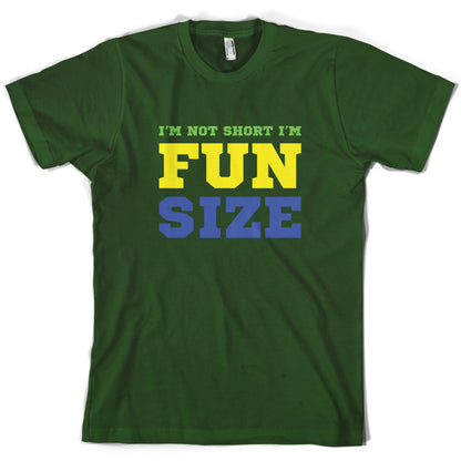 I'm Not Short I'm Fun Size T Shirt