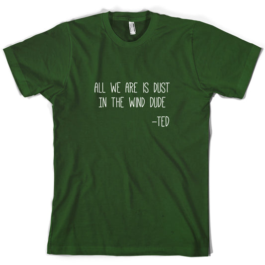 All We Are Is Dust In The Wind Dude T Shirt