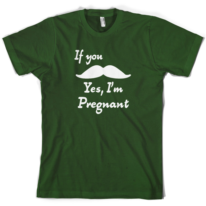 If You Moustache Yes, I'm Pregnant T Shirt