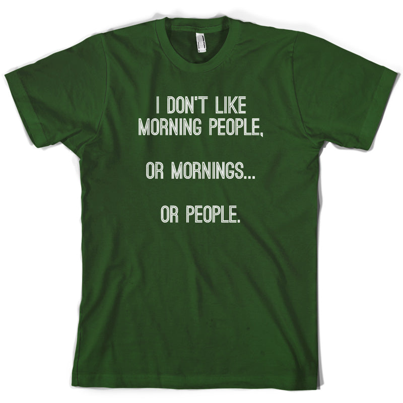 I Don't Like Morning People, Or Mornings T Shirt