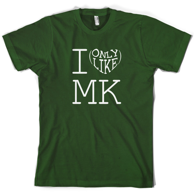 I Only Like Mk T Shirt