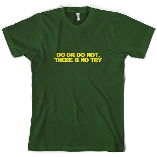 Do Or Do Not, There Is No Try T Shirt