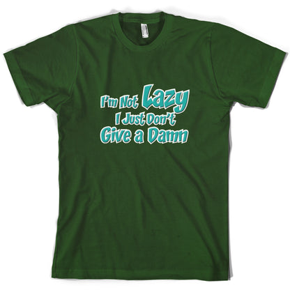 I'm Not Lazy, I Just Don't Give a Damn T Shirt