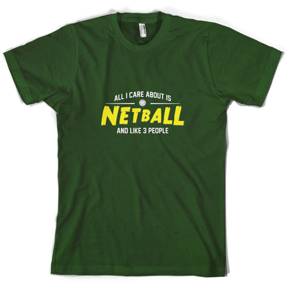 All I Care About Is Netball T Shirt