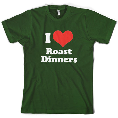 I Love Roast Dinners T Shirt