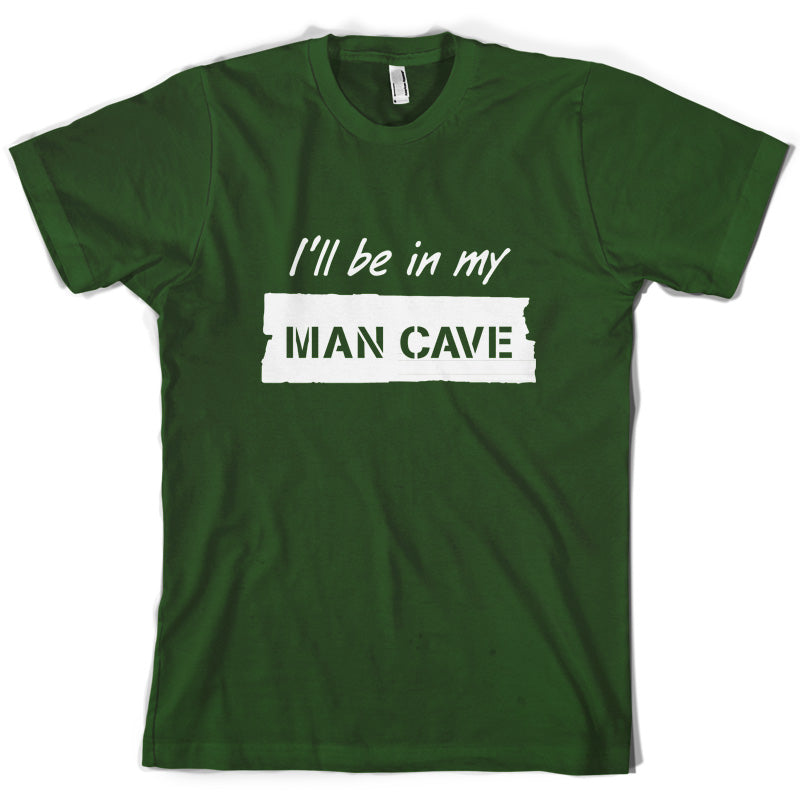 I'll Be In My Mancave T Shirt