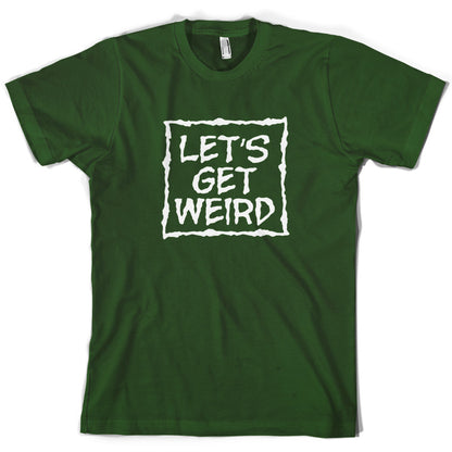 Lets Get Weird T Shirt