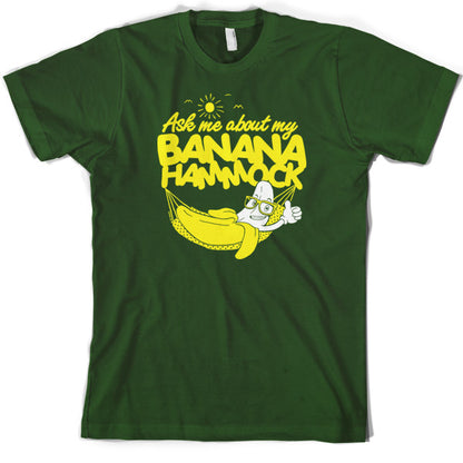 Ask me about my Banana Hammock T Shirt